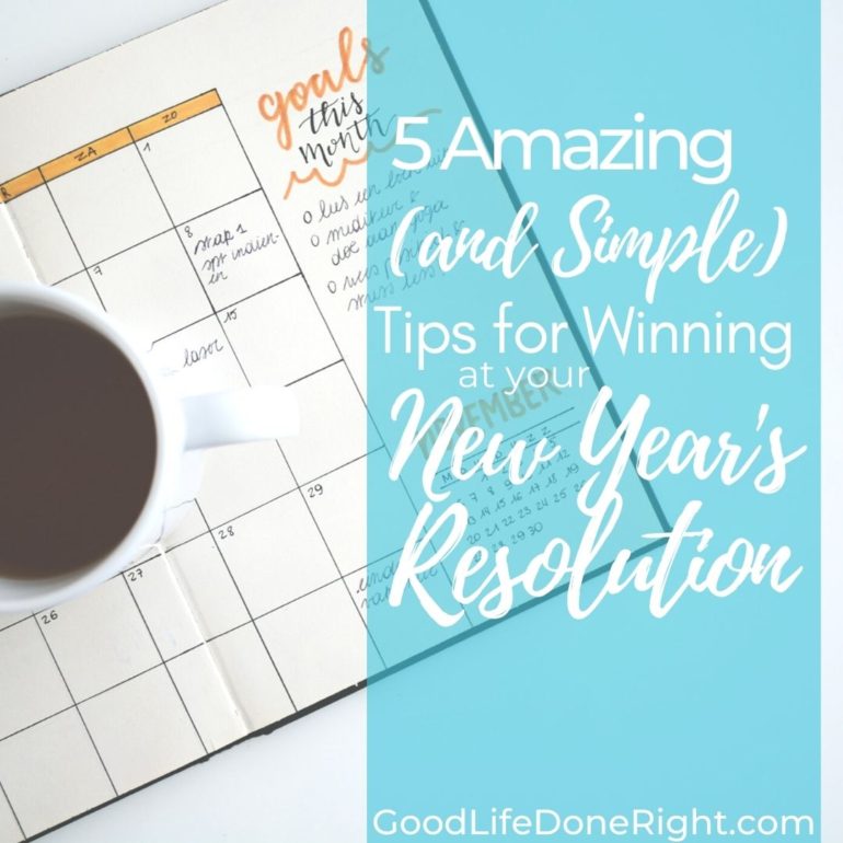 5 Amazing (and Simple) Tips for Winning at Your New Year's Resolutions | GoodLifeDoneRight.com