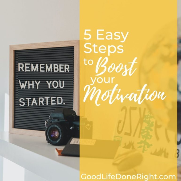 5 Easy Steps to Boost Your Motivation | GoodLifeDoneRight.com