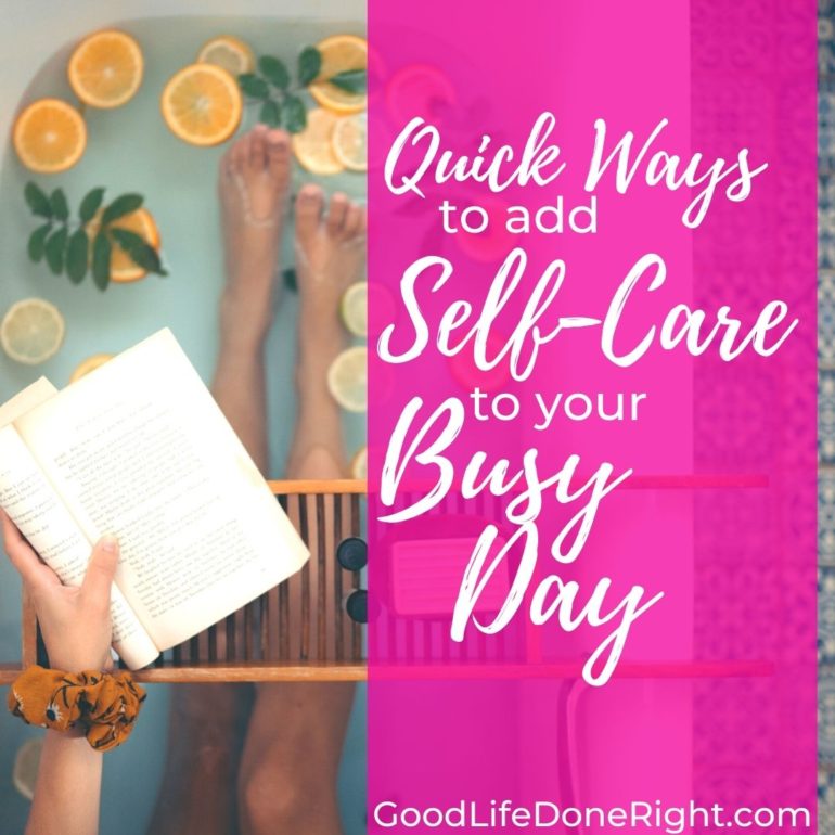 Quick Ways to Add Self-Care to your Busy Day | GoodLifeDoneRight.com